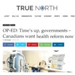 TRUE NORTH COLUMN: Time’s up, governments – Canadians want health reform now