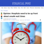 FINANCIAL POST COLUMN: Hospitals Need to Be Up Front About Unsafe Wait Times